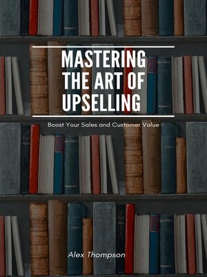 cover image of Mastering the Art of Upselling